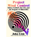 Project Mind Control: Sidney Gottlieb, the Cia, and the Tragedy of Mkultra