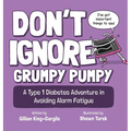 Don't Ignore Grumpy Pumpy: A Type 1 Diabetes Adventure in Avoiding Alarm Fatigue - Hardcover