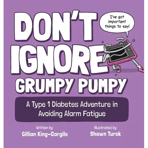 Don't Ignore Grumpy Pumpy: A Type 1 Diabetes Adventure in Avoiding Alarm Fatigue - Hardcover