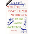 What They Never Told You About Boston: Or What They Did That Were Lies
