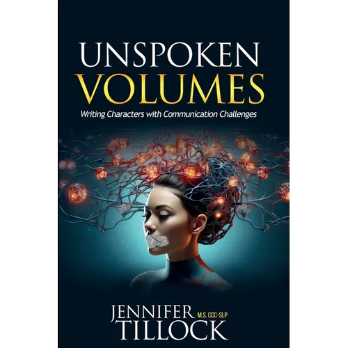 Unspoken Volumes: Writing Characters with Communication Challenges - Paperback