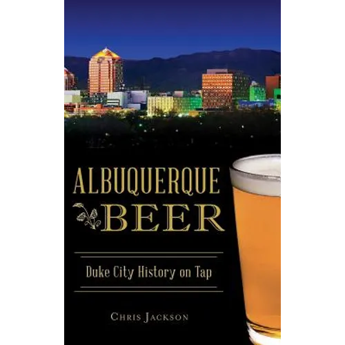 Albuquerque Beer: Duke City History on Tap
