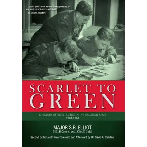 Scarlet to Green: A History of Intelligence in the Canadian Army 1903-1963