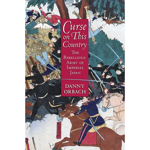 Curse on This Country: The Rebellious Army of Imperial Japan