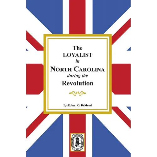 The Loyalists in North Carolina during the Revolution
