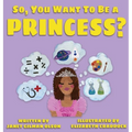 So, you want to be a Princess? - Hardcover