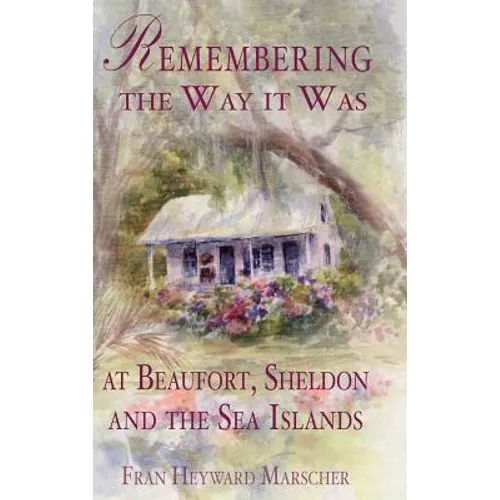 Remembering the Way It Was at Beaufort, Sheldon and the Sea Islands