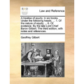 A Treatise of Equity. in Six Books. Under the Following Heads. ... 1. of the Nature of Equity, ... 6. of Evidence. by the Late Lord Chief Baron Gilber