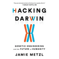 Hacking Darwin: Genetic Engineering and the Future of Humanity - Hardcover