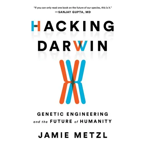 Hacking Darwin: Genetic Engineering and the Future of Humanity - Hardcover