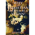 Why Every Christian Should Be A Vegan - Paperback