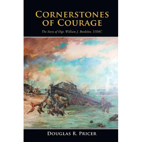 Cornerstones of Courage: The Story of Ssgt. William J. Bordelon, USMC - Paperback