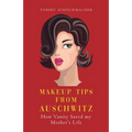 Makeup Tips from Auschwitz: How Vanity Saved my Mother's Life - Paperback