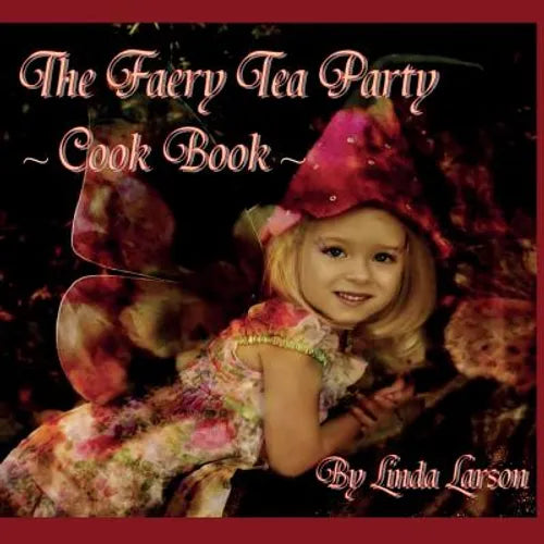 The Faery Tea Party Cook Book: The Faery Tea Party Cook Book (UK Recipes version) - Paperback