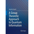A Group Theoretic Approach to Quantum Information - Paperback