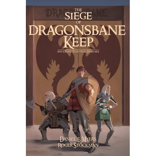 The Siege of Dragonsbane Keep: And Other Tales From Drascara