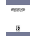 Subject-matter index of patents for inventions issued by the United States Patent office from 1790 to 1873, inclusive...Vol 2
