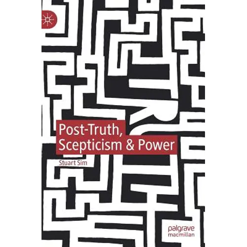 Post-Truth, Scepticism & Power - Hardcover