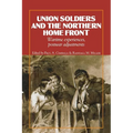 Union Soldiers and the Northern Home Front: Wartime Experiences, Postwar Adjustments