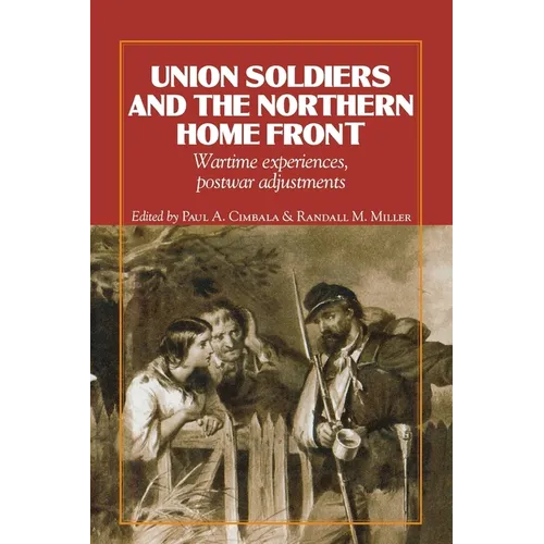 Union Soldiers and the Northern Home Front: Wartime Experiences, Postwar Adjustments