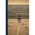 An Illustrated History of Los Angeles County, California