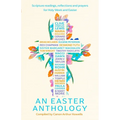 An Easter Anthology: Scripture Readings, Reflections and Prayers for Holy Week and Easter - Hardcover