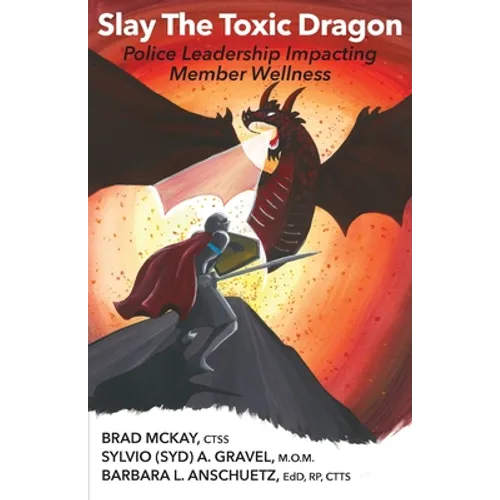 Slay The Toxic Dragon: Police Leadership Impacting Member Wellness - Paperback