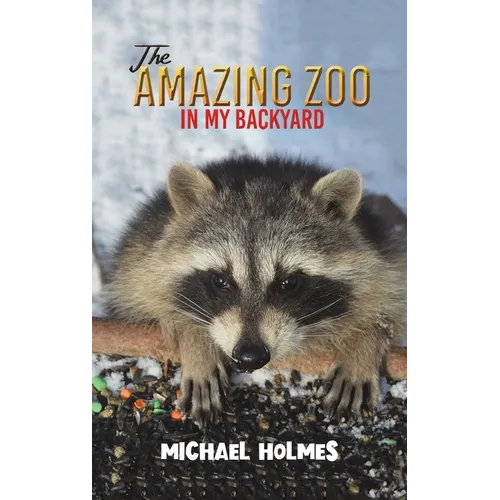 The Amazing Zoo in My Backyard - Hardcover