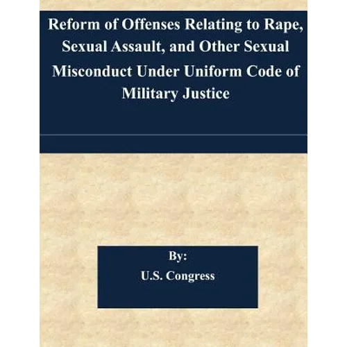 Reform of Offenses Relating to Rape, Sexual Assault, and Other Sexual Misconduct Under Uniform Code of Military Justice