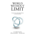World Without Limit: A Journey from Unbounded Misfortune to Unlimited Possibility - Paperback