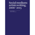 Social Medium: Artists Writing, 2000-2015 - Paperback