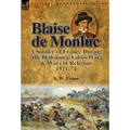 Blaise de Monluc: A Soldier of France During the Habsburg-Valois War & Wars of Religion, 1521-74
