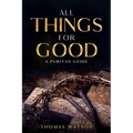 All Things for Good: A Puritan Guide - Paperback