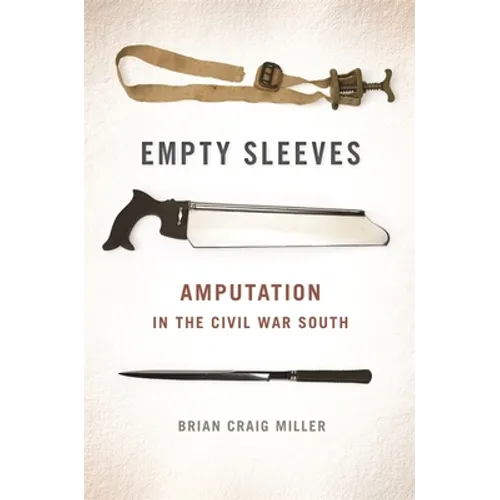 Empty Sleeves: Amputation in the Civil War South