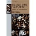 The Origins of the First World War: Diplomatic and Military Documents
