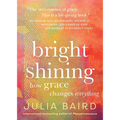 Bright Shining: How Grace Changes Everything - Hardcover