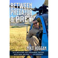 Between Predator & Prey: Forty-Two Years a Government Hunter
