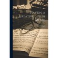 Haydn, a Creative Life in Music - Paperback
