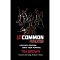Uncommon Athlete: Lead with Passion, Ignite Your Purpose - Paperback