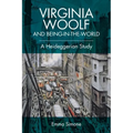 Virginia Woolf and Being-In-The-World: A Heideggerian Study - Paperback