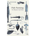 Fish Farming - For Pleasure and Profit - Paperback