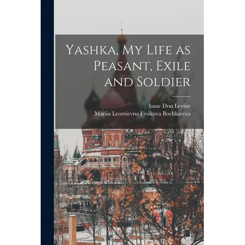Yashka, my Life as Peasant, Exile and Soldier