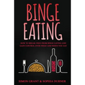 Binge Eating: How to Break Free from Binge Eating and Gain Control Over What and When You Eat - Paperback