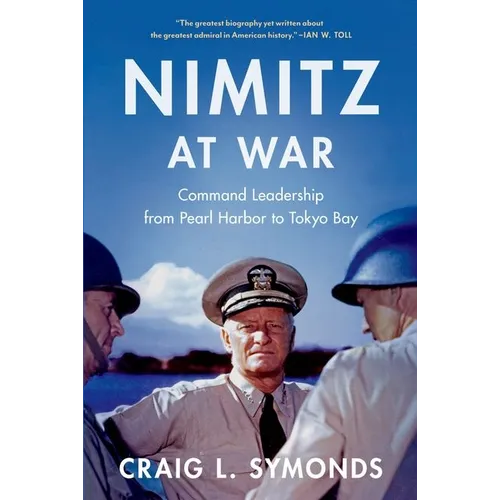 Nimitz at War: Command Leadership from Pearl Harbor to Tokyo Bay - Paperback