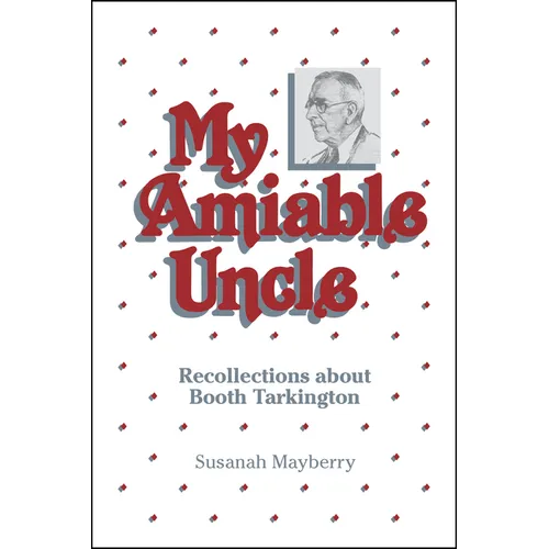 My Amiable Uncle: Recollections about Booth Tarkington