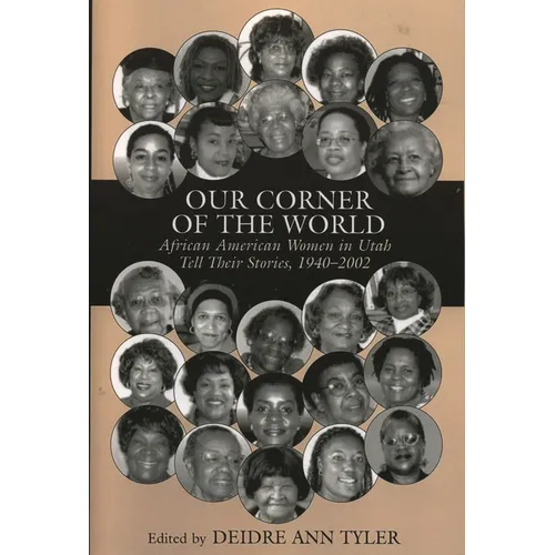Our Corner of the World: African American Women in Utah Tell Their Stories, 1940-2002