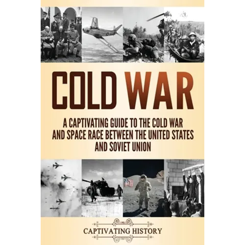 Cold War: A Captivating Guide to the Cold War and Space Race Between the United States and Soviet Union
