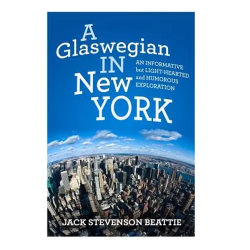 "A Glaswegian in New York.": An informative but light-hearted and humorous exploration.
