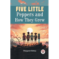 Five Little Peppers and How They Grew - Paperback