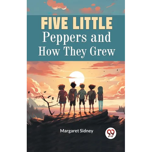 Five Little Peppers and How They Grew - Paperback